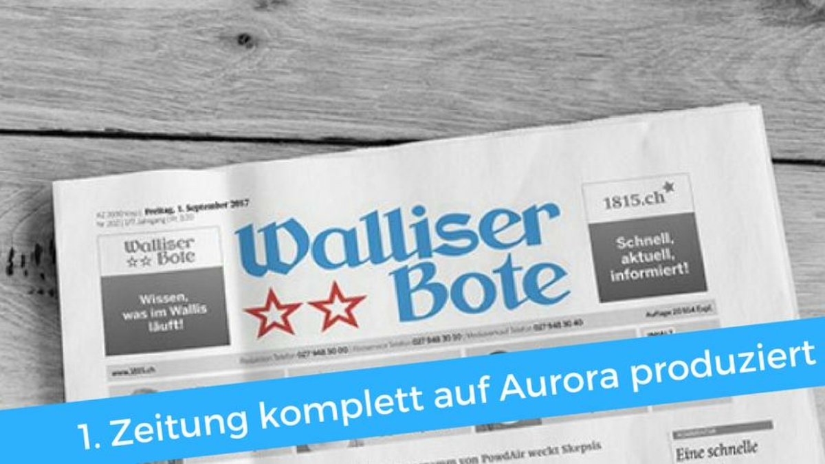 Walliser Bote als erste Tageszeitung komplett auf Aurora produziert